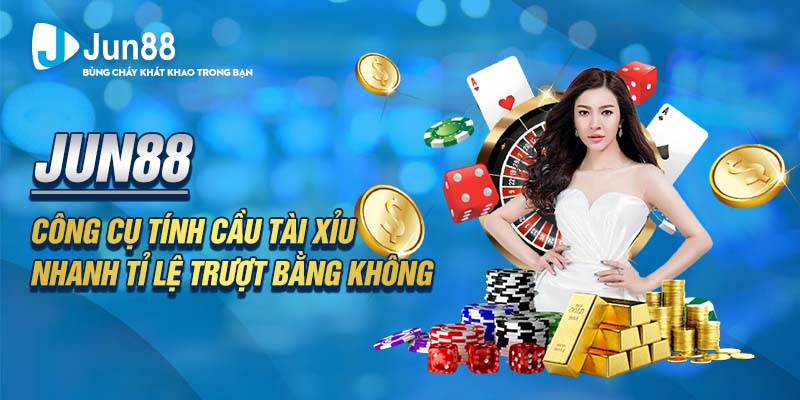 Jun88 - Công Cụ Tính Cầu Tài Xỉu Nhanh Tỉ Lệ Trượt Bằng Không