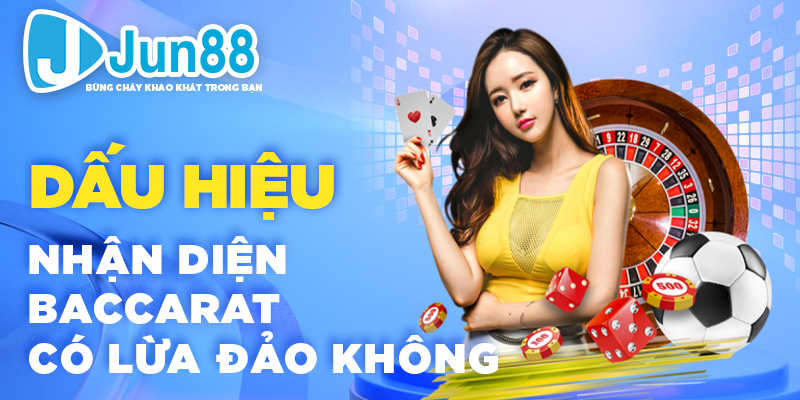 Dấu hiệu nhận diện Baccarat có lừa đảo không