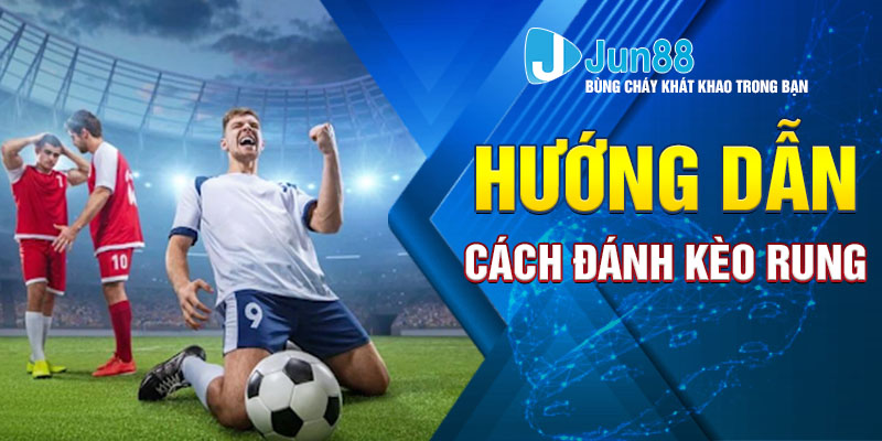 Hướng dẫn cách đánh kèo rung