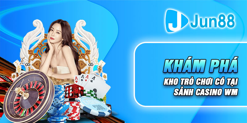 Khám phá kho trò chơi có tại sảnh casino WM