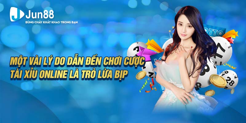 Một vài lý do dẫn đến chơi cược tài xỉu online là trò lừa bịp