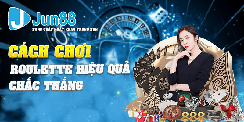 Cách chơi roulette hiệu quả chắc thắng