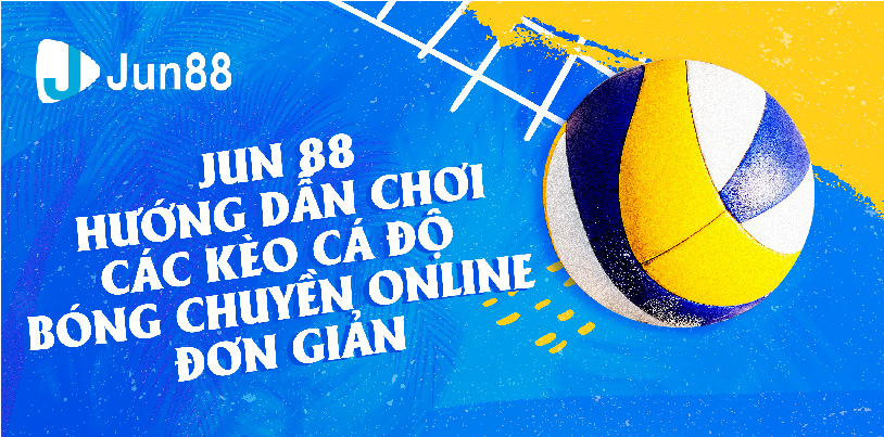 Jun88 - Hướng Dẫn Chơi Cá Độ Bóng Chuyền Online Đơn Giản