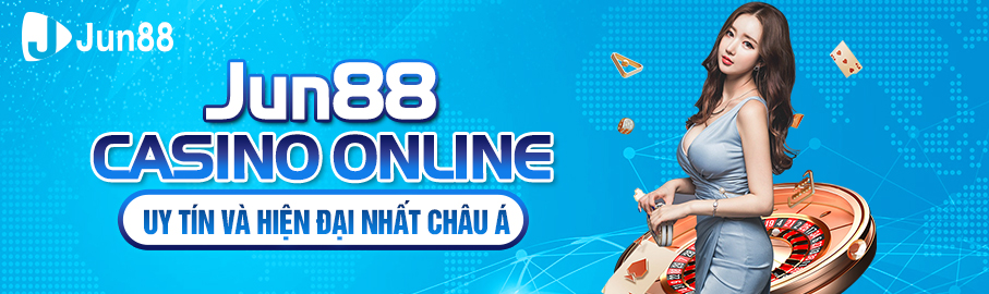 Casino online Jun88 uy tín và hiện đại nhất Châu Á