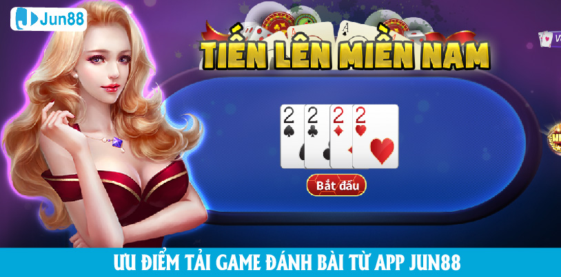 Tải game đánh bài đổi thưởng từ app Jun88 có ưu điểm gì?