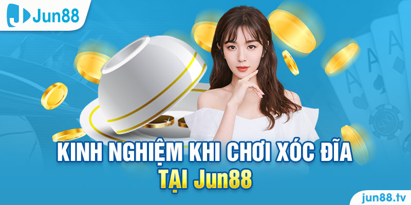 Kinh nghiệm khi chơi xóc đĩa tại Jun88