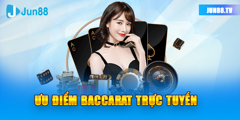 Ưu điểm Baccarat trực tuyến