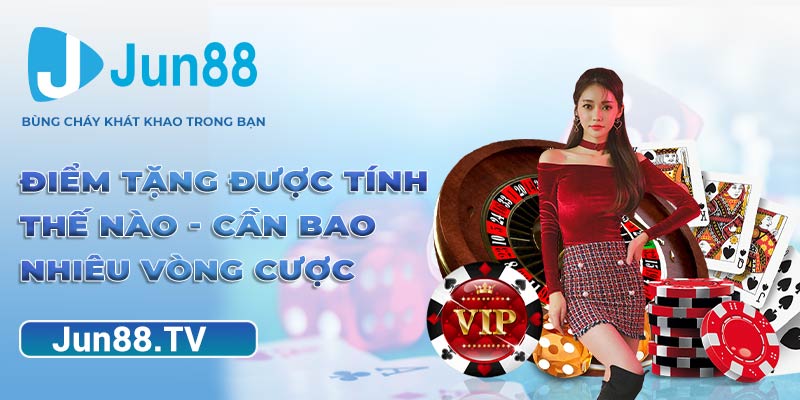 Điểm tặng được tính thế nào - cần bao nhiêu vòng cược 