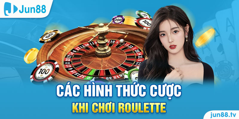 Các hình thức cược khi chơi Roulette