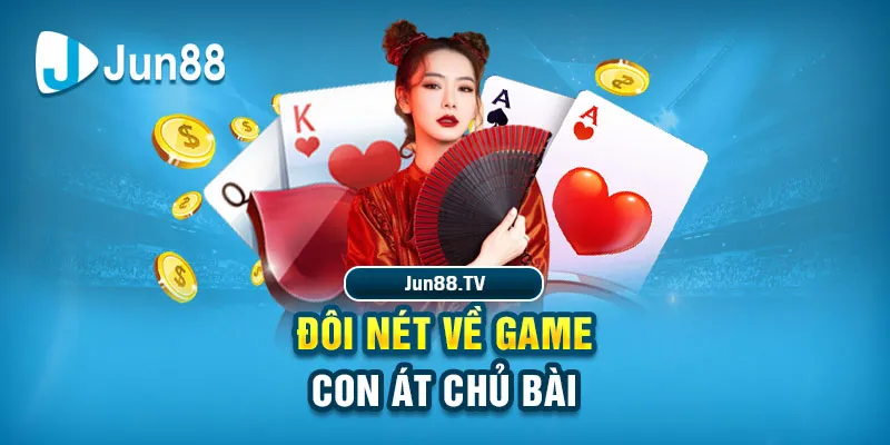 Đôi nét về game Con Át Chủ Bài