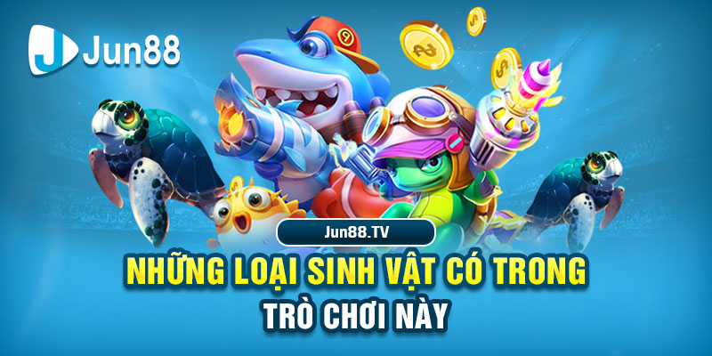 Những loại sinh vật trò chơi này