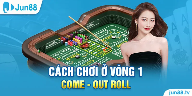 Cách chơi ở vòng 1 come - out roll