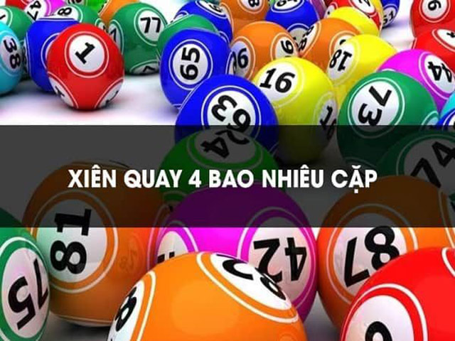 Tìm hiểu chi tiết lô xiên quay 4 có bao nhiêu cặp?