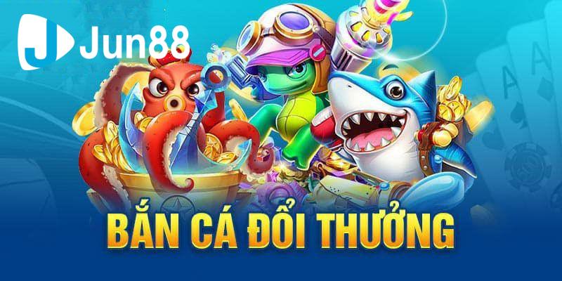 Tìm hiểu các ưu điểm nổi bật tại sảnh bắn cá Jun88